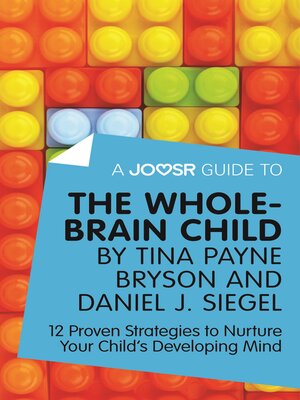 cover image of A Joosr Guide to... the Whole-Brain Child by Tina Payne Bryson and Daniel J. Siegel